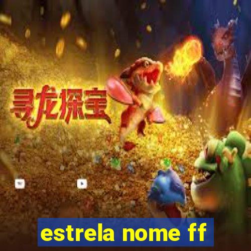 estrela nome ff